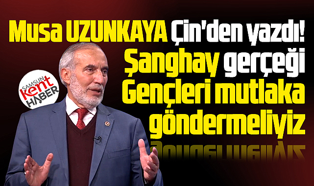 Şanghay gerçeği! Gençlerimizi mutlaka göndermeliyiz!