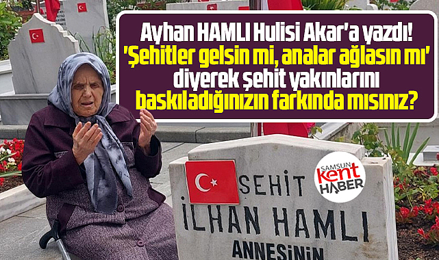 Şehitler gelsin mi diyerek şehit yakınlarını baskıladığınızın farkında mısınız?