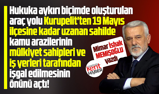 Atakum sahilindeki araç yolu kamu arazilerinin işgal edilmesinin önünü açtı!
