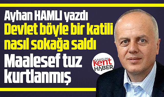 Devlet böyle bir katili nasıl sokağa saldı! Maalesef tuz kurtlanmış!