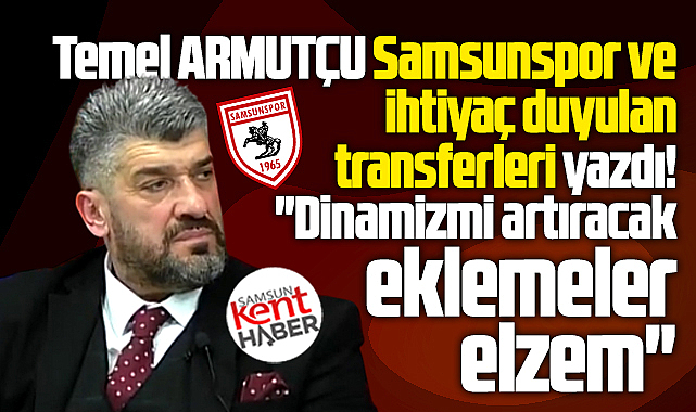 Samsunspor ve ihtiyaç duyulan transferler!