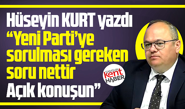 Yeni Parti'ye sorulması gereken soru nettir! Açık konuşun!