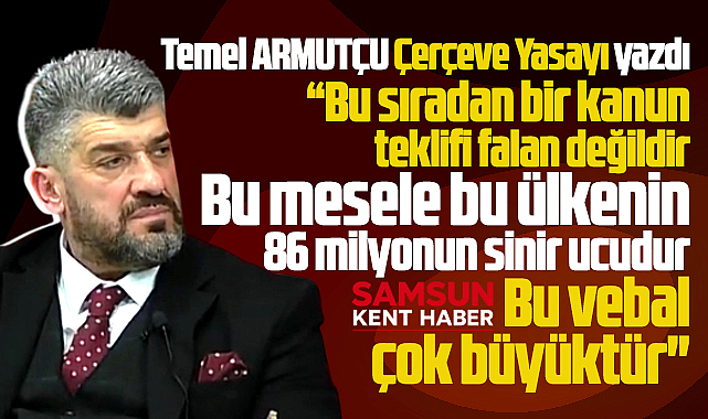 Bu çerçeve yasa 86 milyon nüfusun sinir ucudur! Referandum yapılsın!