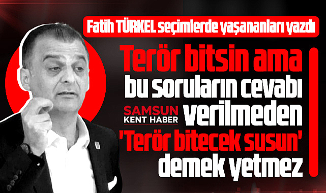 Bu soruların cevabı verilmeden terör bitecek susun demek yetmez!