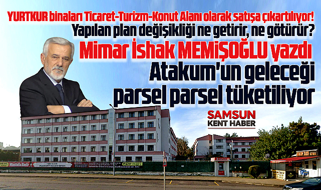 Samsun'da Atakum'un geleceği parsel parsel tüketiliyor! 