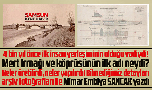 Samsun'da Mert Irmağı ve köprüsünün 4 bin yıllık bilinmeyen hikayesi!