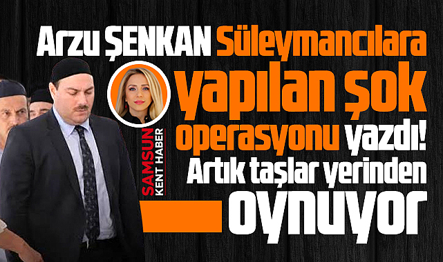 Süleymancılara Operasyon! Artık taşlar yerinden oynuyor!