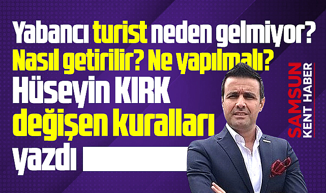 Yabancı turist neden gelmiyor? Nasıl getirilir? Ne yapılmalı?