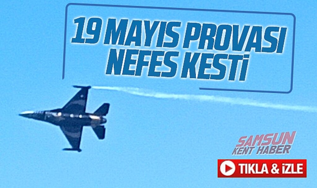 Samsun'da Türk Yıldızları ve Solo Türk'ün 19 Mayıs provası nefes kesti