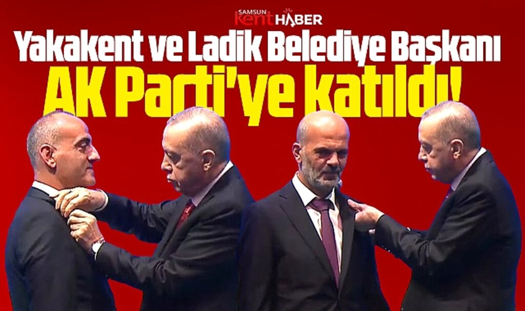 Samsun'da Yakakent ve Ladik Belediyesi AK Parti'ye geçti! Erdoğan rozet taktı