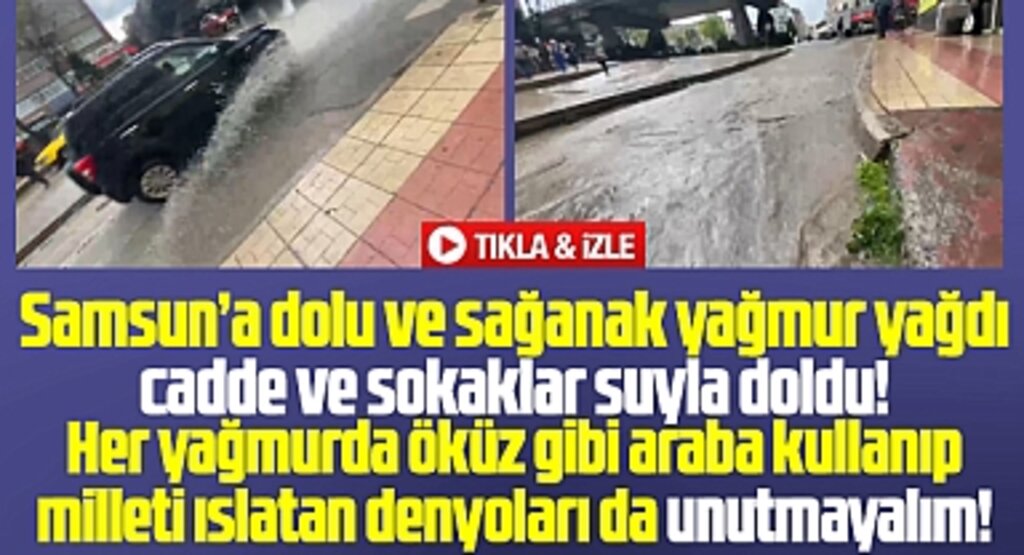 Samsun'a Nisan yağmuru yağdı! Cadde ve sokaklar göle döndü