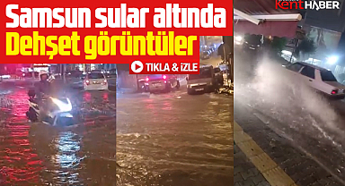 Samsun'u sağanak yağmur vurdu! İşte Samsun'dan görüntüler