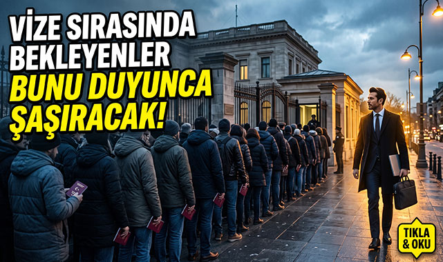Vize sırası bekleyenler bunu duyunca şaşıracak!