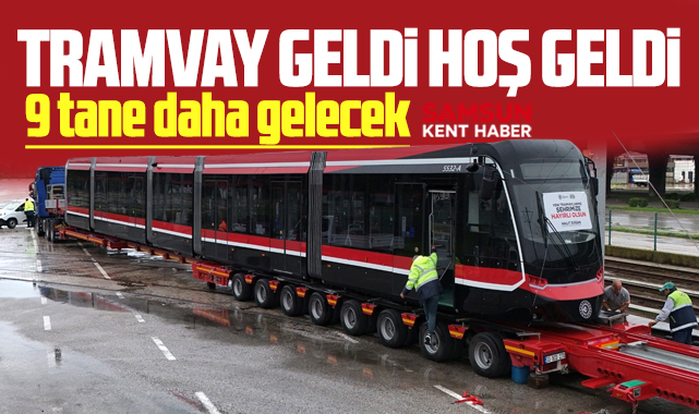 Samsun'a bir yeni tramvay daha geldi! 9 tane daha gelecek!