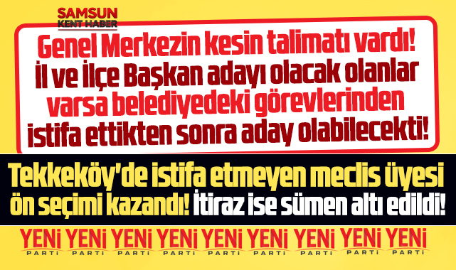 Samsun Yeni Parti'de meclis üyesi istifa etmeden ilçe başkan adayı oldu!