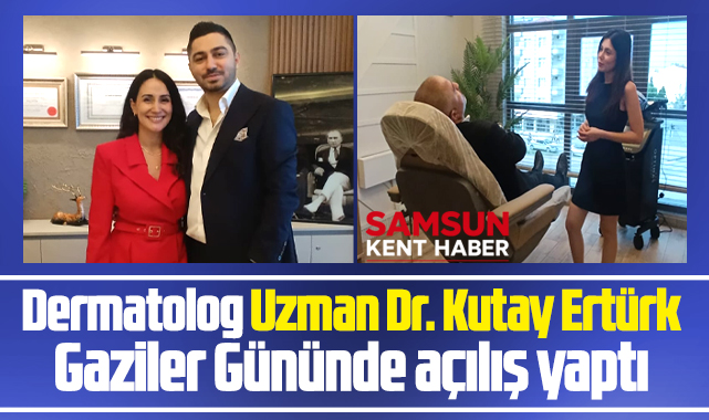 Samsun'da dermatolog Dr. Kutay Ertürk, işyerinin açılışını yaptı