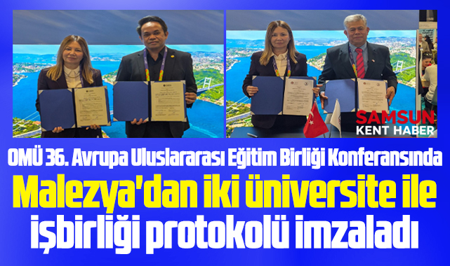 Samsun OMÜ Malezya'nın iki üniversitesi ile işbirliği protokolü imzaladı