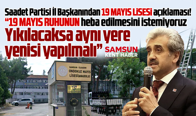 Samsun 19 Mayıs Lisesi ile ilgili Saadet Partisi'nden önemli açıklama!