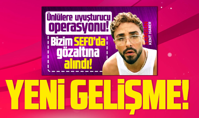 Sefo uyuşturucu operasyonunda gözaltına alınmıştı! Yeni gelişme!