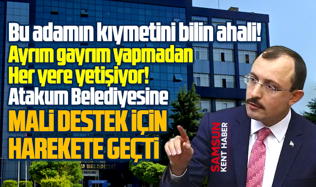 Samsun'da Atakum Belediyesine mali destek için Mehmet Muş harekete geçti!