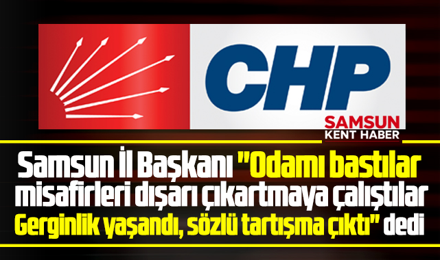 CHP Samsun İl Başkanı Pank'tan flaş açıklama! Makam odamı bastılar