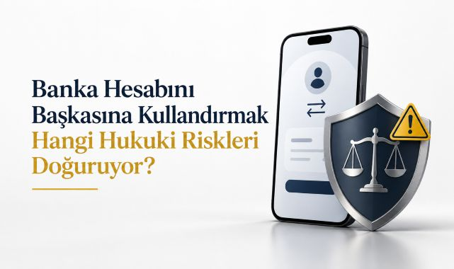 Banka hesabını başkasına kullandırmak hangi hukuki riskleri doğuruyor?
