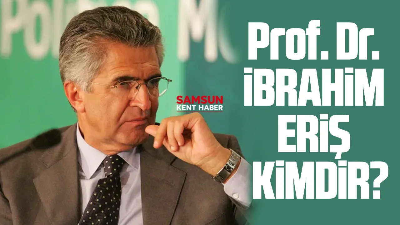Prof.Dr. İbrahim Eriş kimdir, nerelidir?