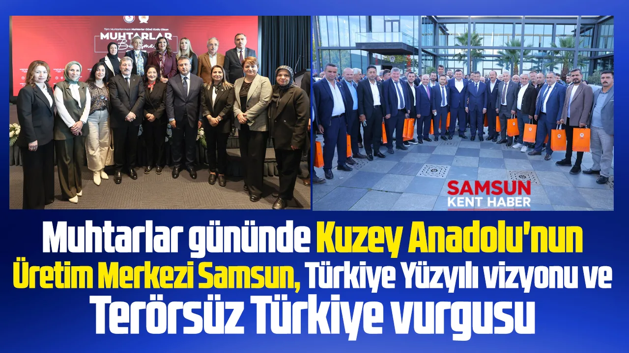 Samsun'da muhtarlar günü etkinliğinde Samsun ve Türkiye Yüzyılı vurgusu