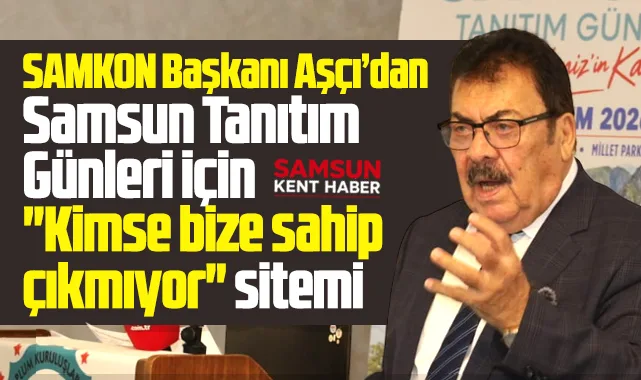 SAMKON Başkanı Kaya Aşçı'dan Samsun Tanıtım Günleri sitemi!