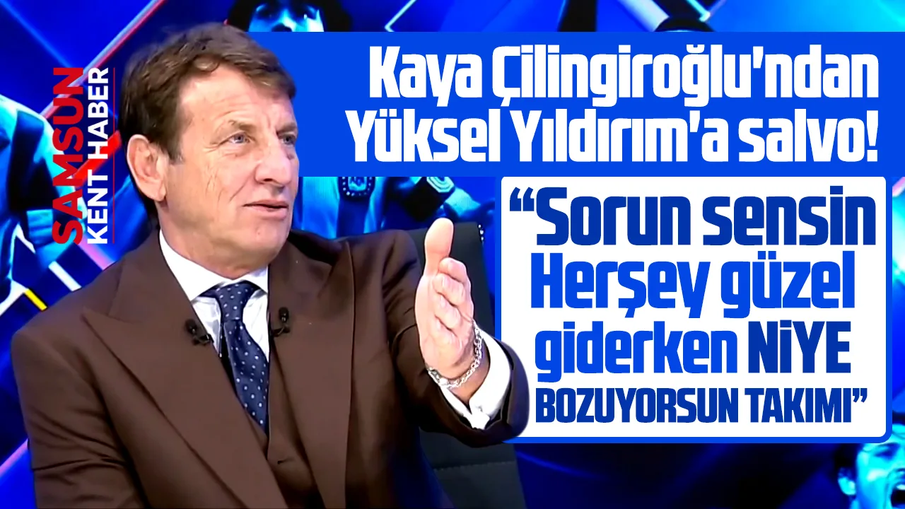 Yüksel Yıldırım'a Kaya Çilingiroğlu'ndan salvo! Niye bozuyorsun takımı!