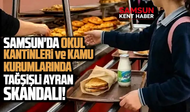 Samsun'da okul kantinleri ve kamu kurumlarında tağşişli ayran skandalı!
