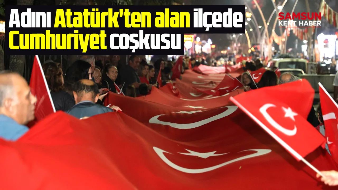 Samsun'da adını Atatürk'ten alan ilçede Cumhuriyet coşkusu