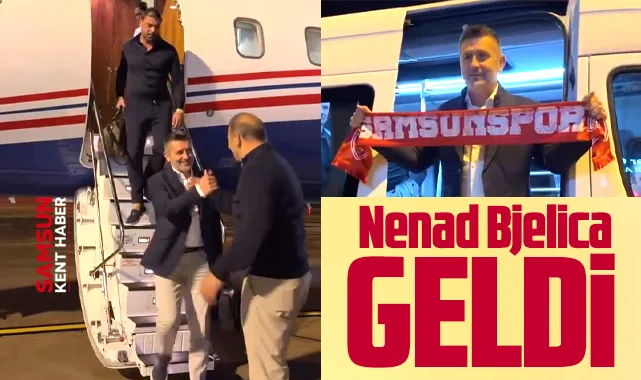 Samsunspor'un yeni Teknik Direktörü Bjelica özel uçak ile geldi