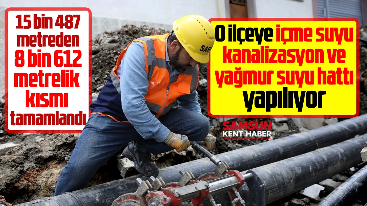 Samsun'da o ilçeye içme suyu, kanalizasyon ve yağmur suyu hattı yapılıyor