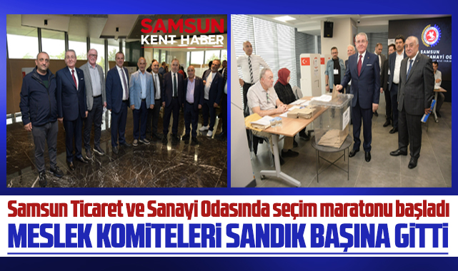 Samsun Ticaret ve Sanayi Odasında seçim maratonu başladı!