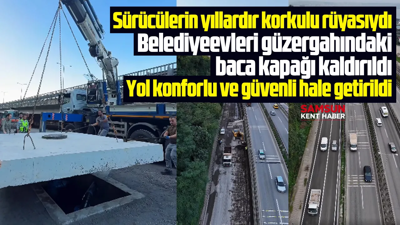 Samsun'da yıllardır can güvenliğini tehdit ediyordu! O baca kapağı kaldırıldı!
