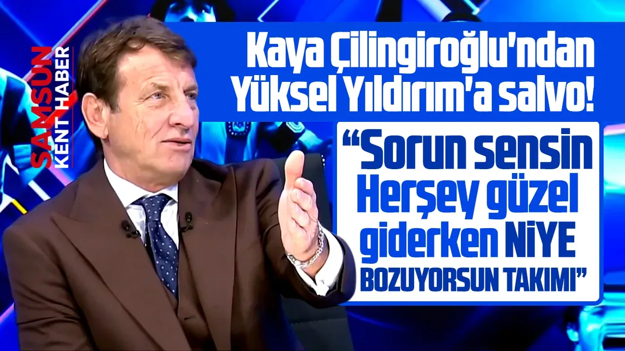 Yüksel Yıldırım'a Kaya Çilingiroğlu'ndan salvo! Niye bozuyorsun takımı!
