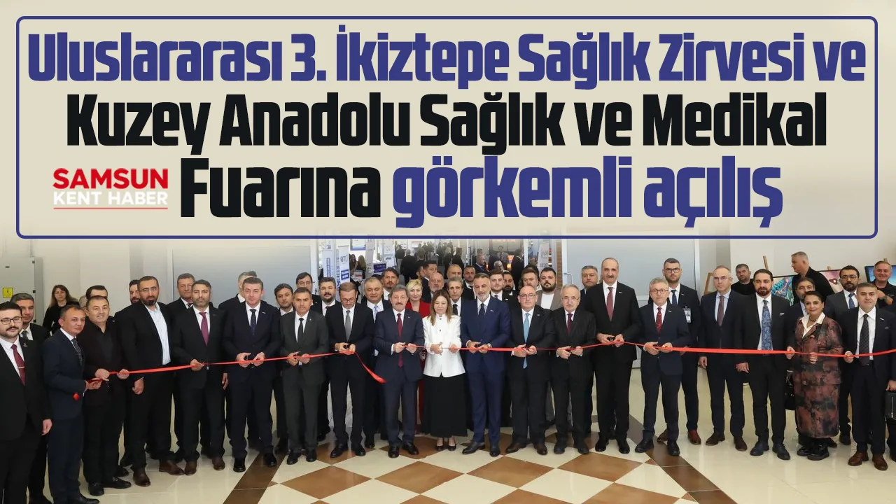 Samsun'da Kuzey Anadolu Sağlık ve Medikal Fuarına görkemli açılış