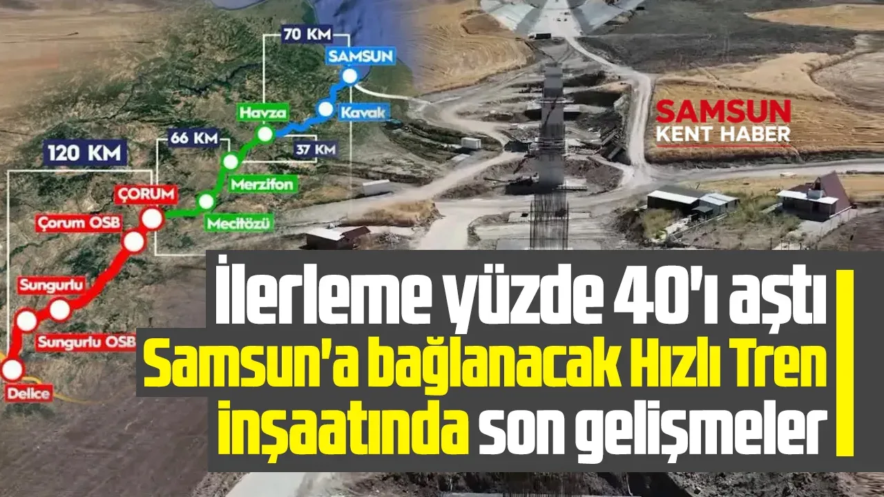 Samsun'a bağlanacak Hızlı Tren inşaatında son gelişmeler!