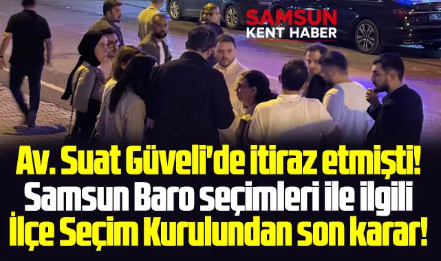 Samsun Baro seçiminde Suat Güveli'nin itirazında son dakika! Karar açıklandı